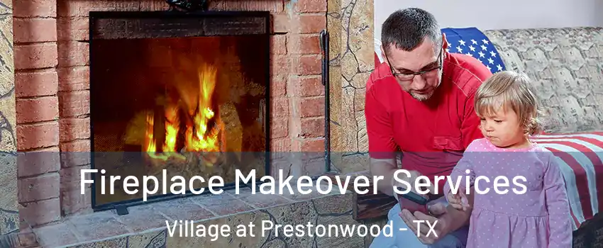 Fireplace Makeover Services Village at Prestonwood - TX