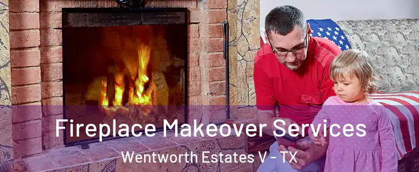 Fireplace Makeover Services Wentworth Estates V - TX
