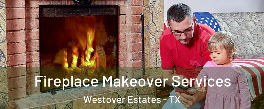 Fireplace Makeover Services Westover Estates - TX