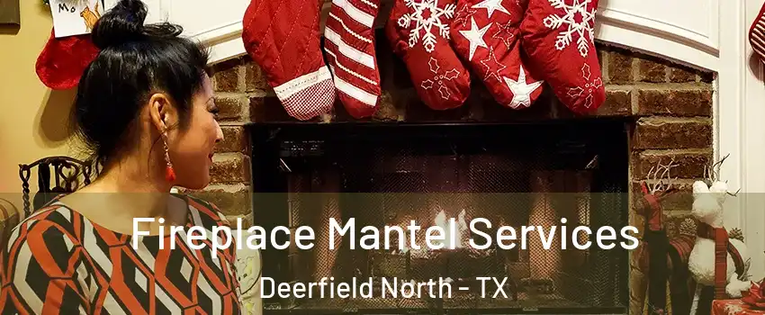 Fireplace Mantel Services Deerfield North - TX