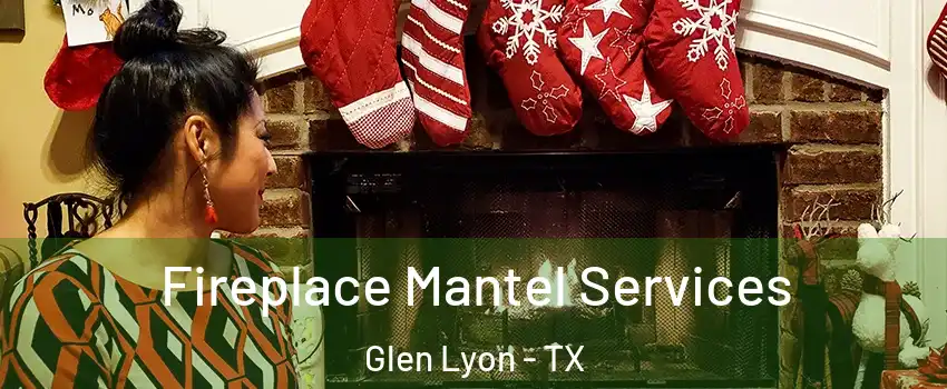 Fireplace Mantel Services Glen Lyon - TX