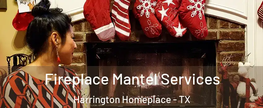 Fireplace Mantel Services Harrington Homeplace - TX