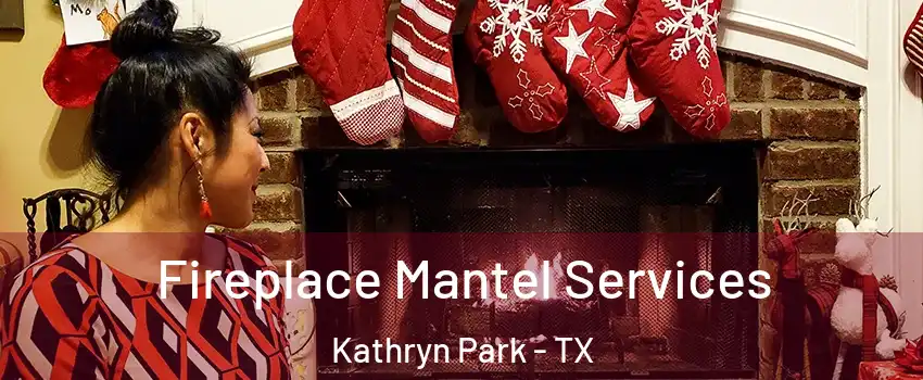 Fireplace Mantel Services Kathryn Park - TX