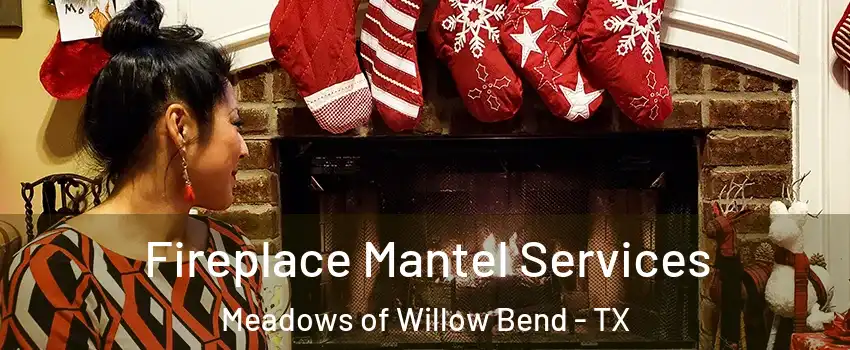 Fireplace Mantel Services Meadows of Willow Bend - TX