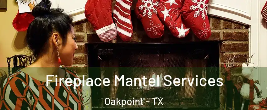 Fireplace Mantel Services Oakpoint - TX