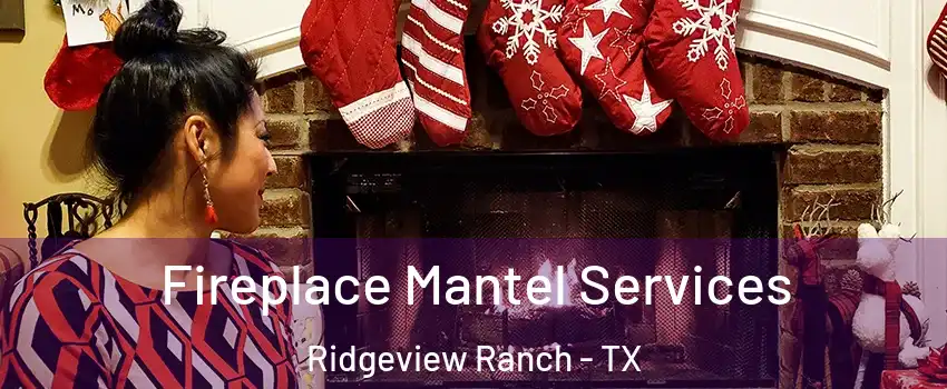 Fireplace Mantel Services Ridgeview Ranch - TX
