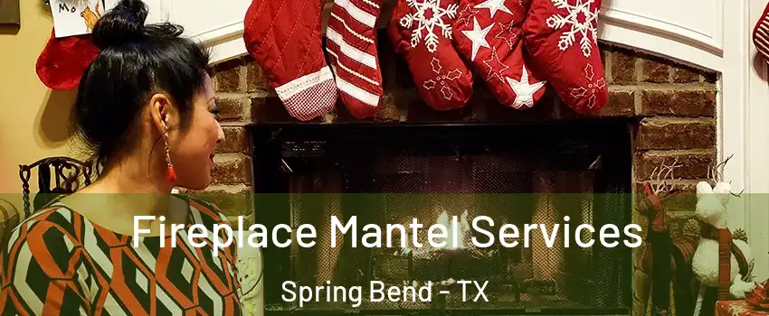 Fireplace Mantel Services Spring Bend - TX