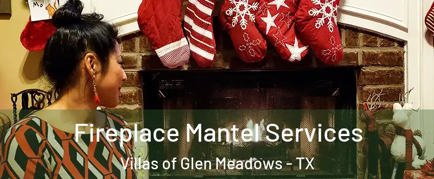 Fireplace Mantel Services Villas of Glen Meadows - TX
