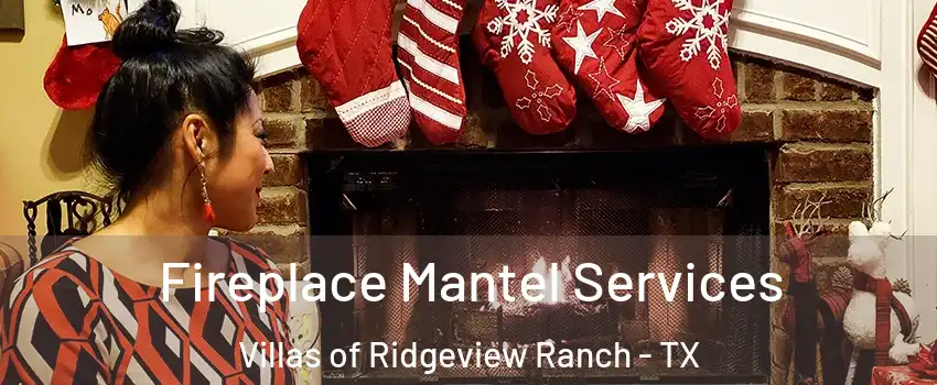 Fireplace Mantel Services Villas of Ridgeview Ranch - TX