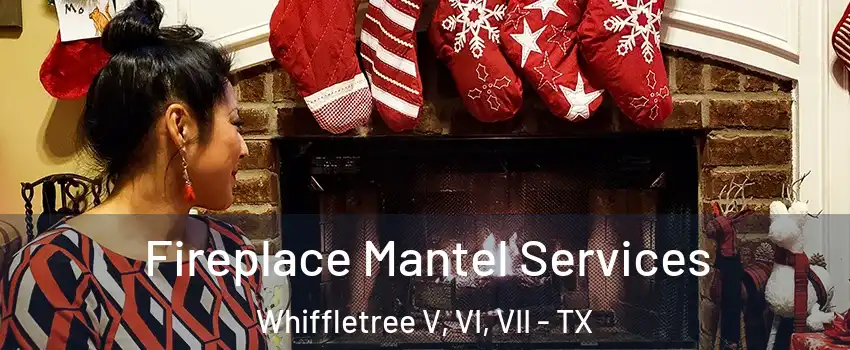 Fireplace Mantel Services Whiffletree V, VI, VII - TX