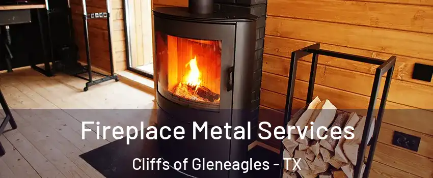 Fireplace Metal Services Cliffs of Gleneagles - TX
