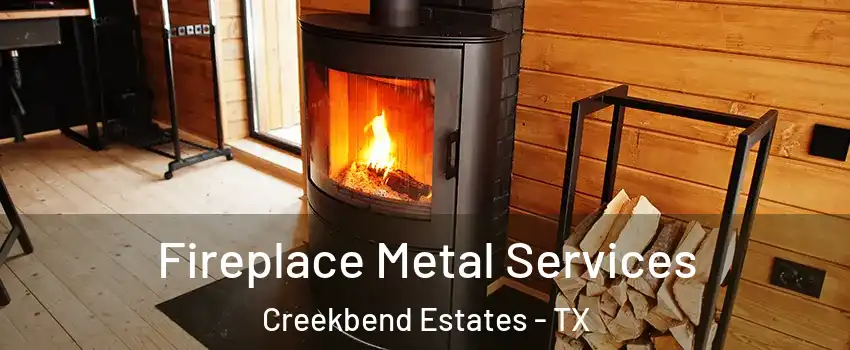 Fireplace Metal Services Creekbend Estates - TX