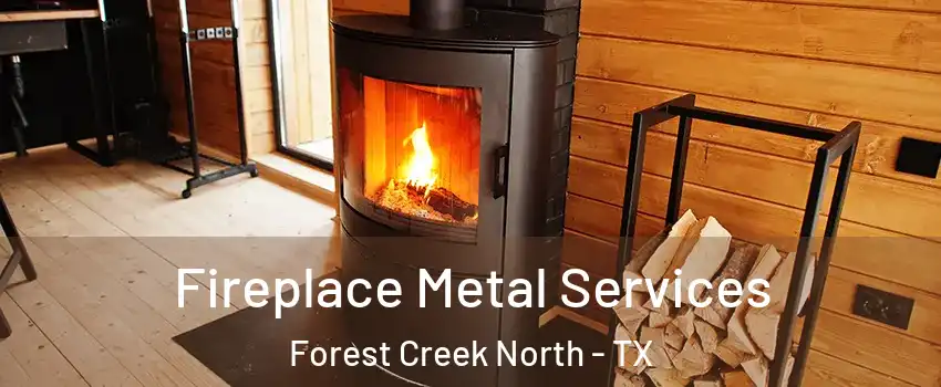 Fireplace Metal Services Forest Creek North - TX