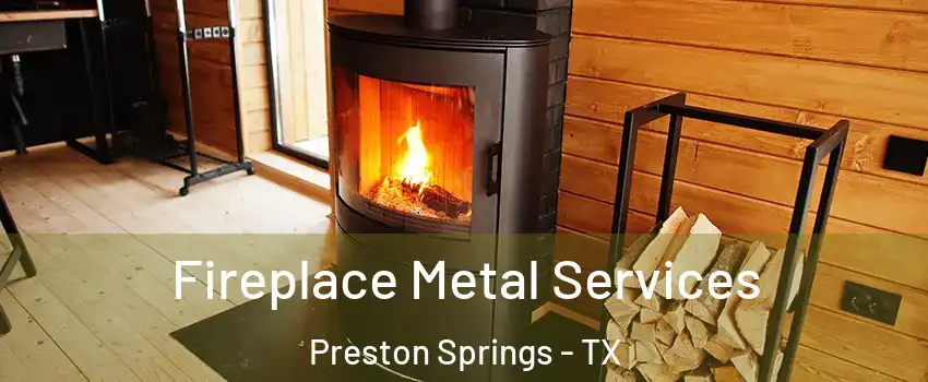 Fireplace Metal Services Preston Springs - TX