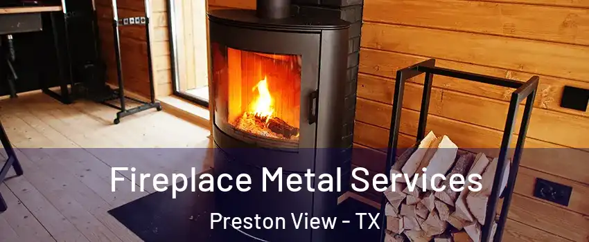 Fireplace Metal Services Preston View - TX