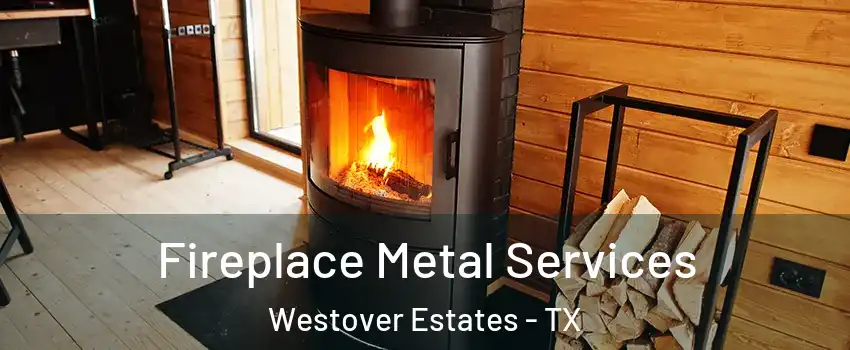 Fireplace Metal Services Westover Estates - TX