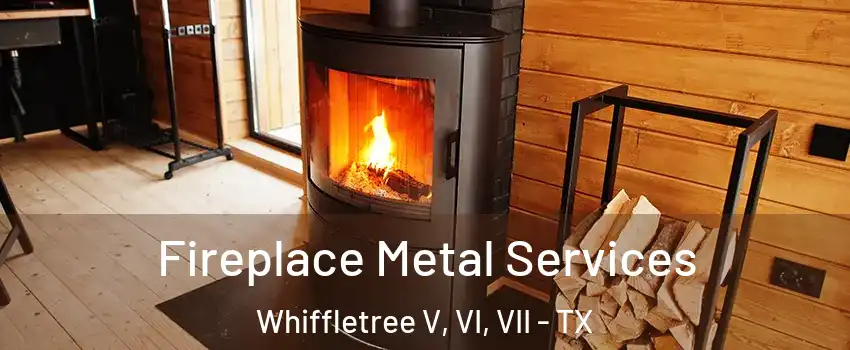 Fireplace Metal Services Whiffletree V, VI, VII - TX