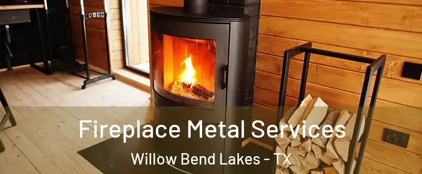 Fireplace Metal Services Willow Bend Lakes - TX