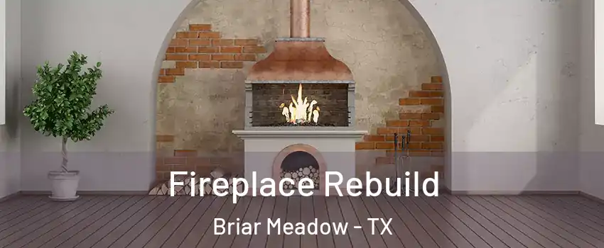 Fireplace Rebuild Briar Meadow - TX