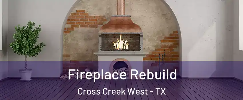 Fireplace Rebuild Cross Creek West - TX