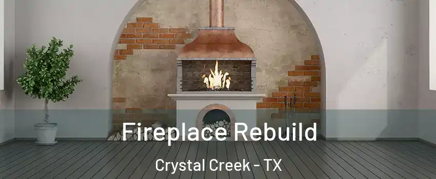 Fireplace Rebuild Crystal Creek - TX