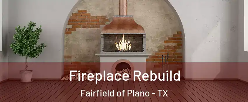 Fireplace Rebuild Fairfield of Plano - TX