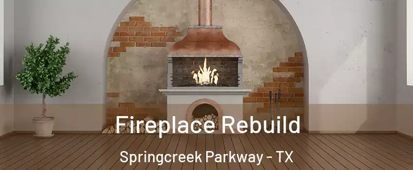 Fireplace Rebuild Springcreek Parkway - TX