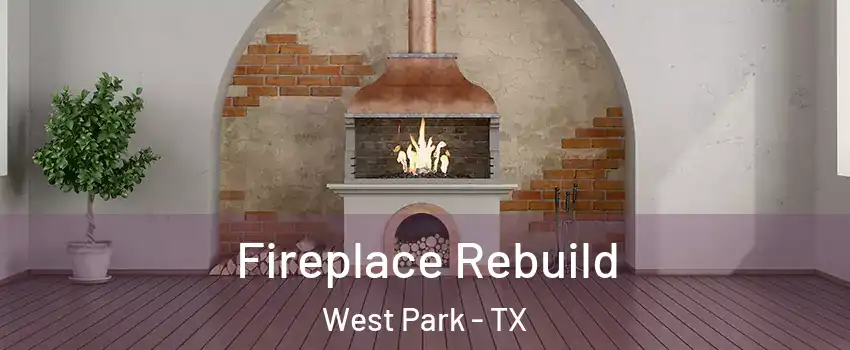 Fireplace Rebuild West Park - TX