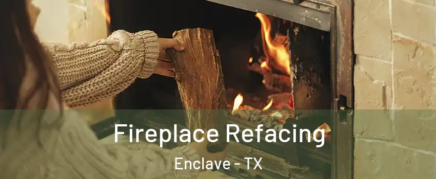 Fireplace Refacing Enclave - TX