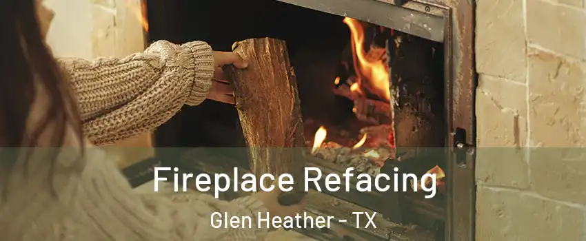 Fireplace Refacing Glen Heather - TX