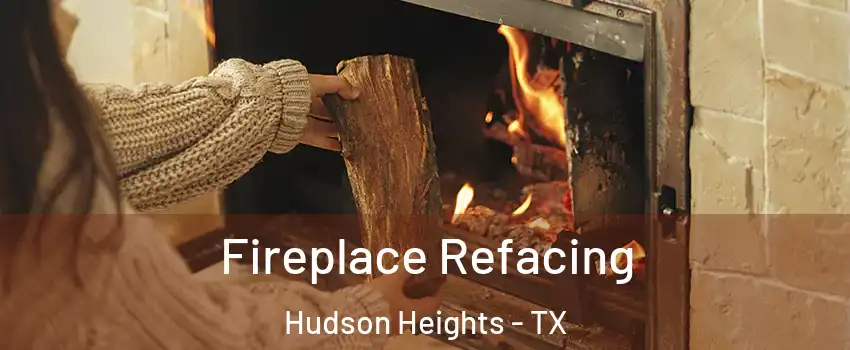 Fireplace Refacing Hudson Heights - TX