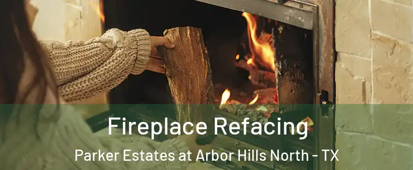 Fireplace Refacing Parker Estates at Arbor Hills North - TX