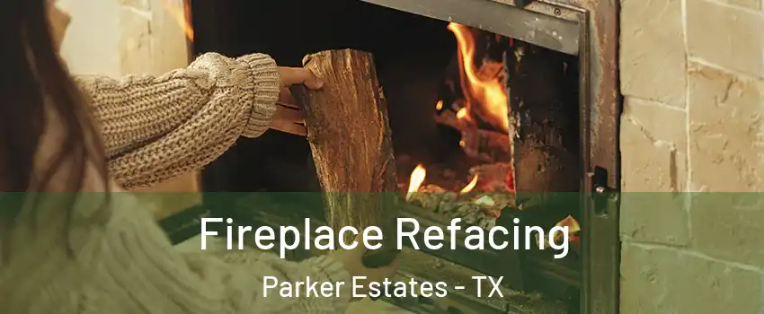 Fireplace Refacing Parker Estates - TX