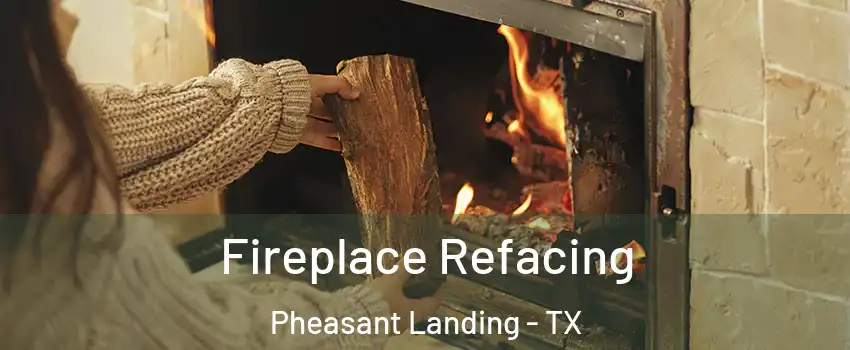 Fireplace Refacing Pheasant Landing - TX