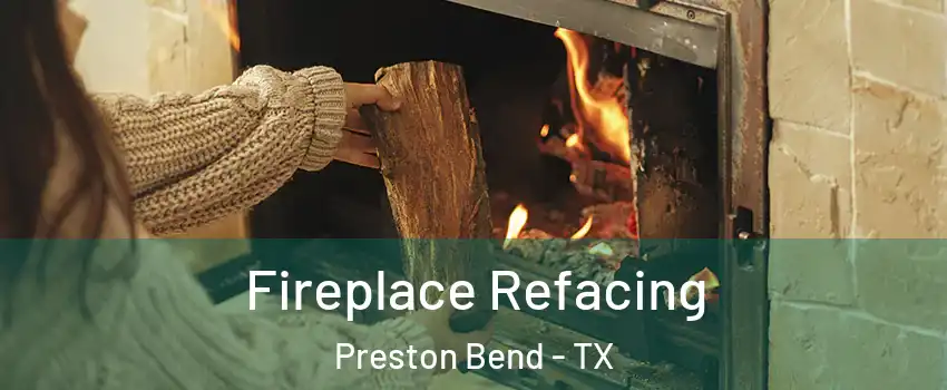 Fireplace Refacing Preston Bend - TX
