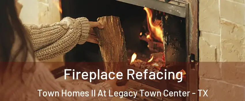 Fireplace Refacing Town Homes II At Legacy Town Center - TX