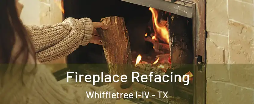 Fireplace Refacing Whiffletree I-IV - TX