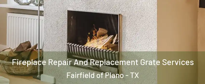 Fireplace Repair And Replacement Grate Services Fairfield of Plano - TX