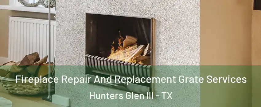 Fireplace Repair And Replacement Grate Services Hunters Glen III - TX