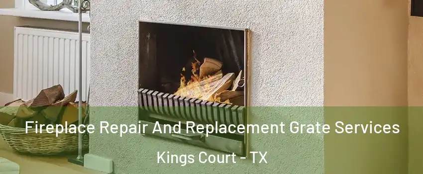 Fireplace Repair And Replacement Grate Services Kings Court - TX