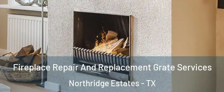 Fireplace Repair And Replacement Grate Services Northridge Estates - TX