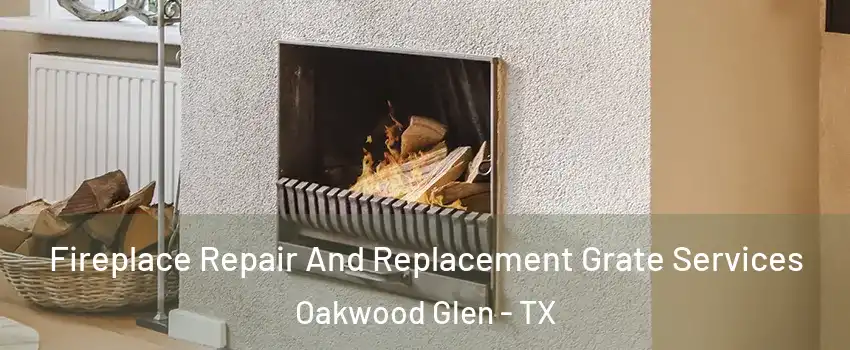 Fireplace Repair And Replacement Grate Services Oakwood Glen - TX