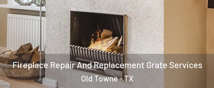 Fireplace Repair And Replacement Grate Services Old Towne - TX