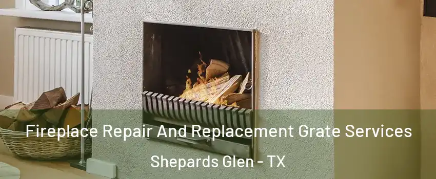 Fireplace Repair And Replacement Grate Services Shepards Glen - TX