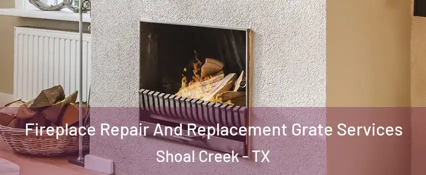 Fireplace Repair And Replacement Grate Services Shoal Creek - TX