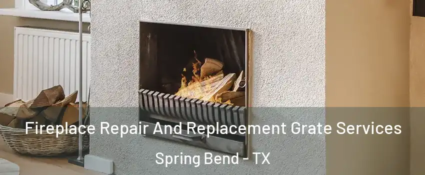 Fireplace Repair And Replacement Grate Services Spring Bend - TX