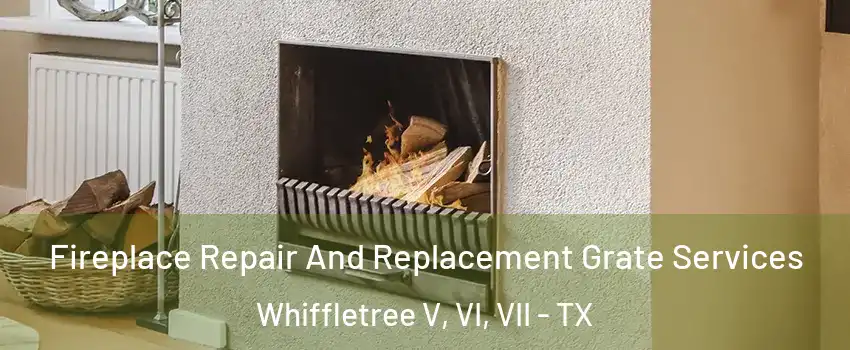 Fireplace Repair And Replacement Grate Services Whiffletree V, VI, VII - TX