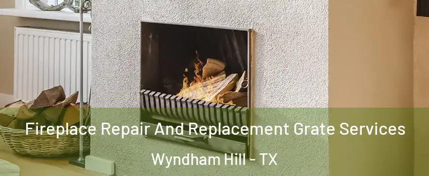 Fireplace Repair And Replacement Grate Services Wyndham Hill - TX