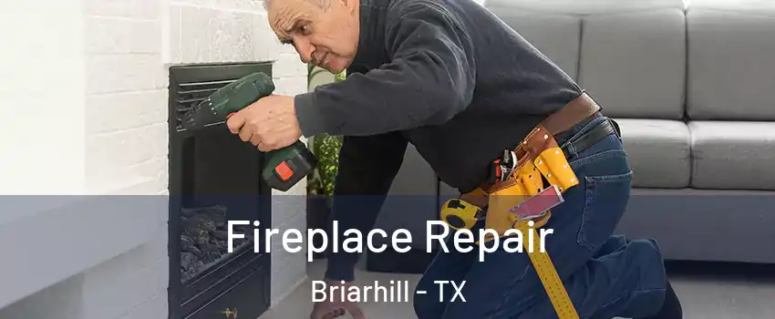 Fireplace Repair Briarhill - TX