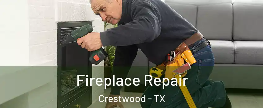 Fireplace Repair Crestwood - TX